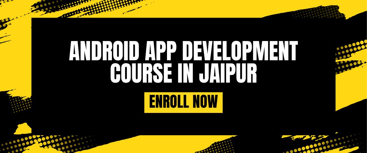 ANDROID APP DEVELOPMENT COURSE IN JAIPUR