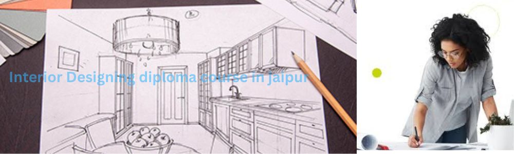 Interior Designing diploma course in jaipur​